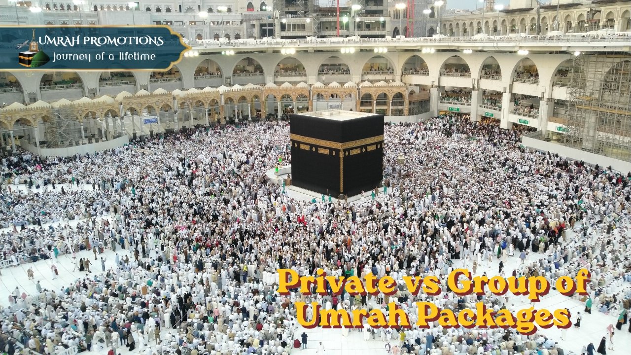 Private vs Group of Umrah Packages With Umrah Promotions